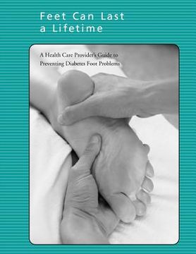 portada Feet Can Last a Lifetime: A Health Care Provider's Guide to Preventing Diabetes Foot Problems (en Inglés)