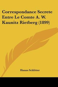 portada Correspondance Secrete Entre Le Comte A. W. Kaunitz Rietberg (1899) (en Francés)