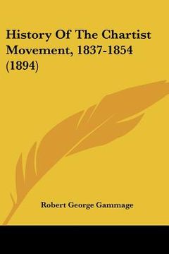 portada history of the chartist movement, 1837-1854 (1894) (in English)