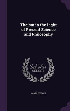 portada Theism in the Light of Present Science and Philosophy (en Inglés)