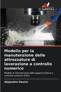 portada Modello per la manutenzione delle attrezzature di lavorazione a controllo numerico (in Italian)