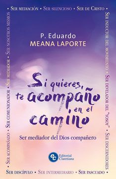 Si quieres te acompaño en el Camino. Ser mediador del Dios compañero (in Spanish)