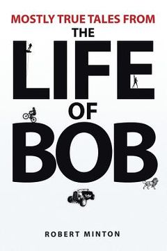 portada Mostly True Tales from the Life of Bob (en Inglés)