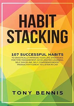 portada Habit Stacking: 107 Successful Habits to Drastically Improve Your Life, Strategies for Time Management, Accelerated Learning, Self Discipline, Self Confidence,Boost Productivity,Great to Listen in car (en Inglés)