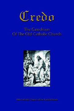 portada credo: the catechism of the old catholic church (en Inglés)