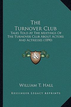 portada the turnover club the turnover club: tales told at the meetings of the turnover club about actorstales told at the meetings of the turnover club about (en Inglés)