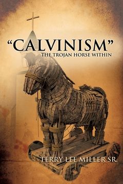portada CALVINISM The Trojan Horse Within
