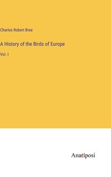 portada A History of the Birds of Europe: Vol. I (in English)