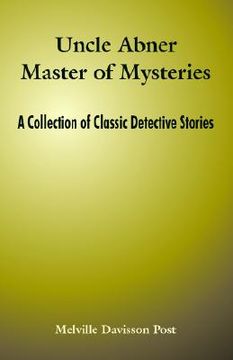 portada uncle abner master of mysteries: a collection of classic detective stories (in English)