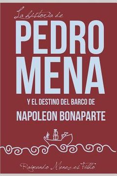 portada La Historia de Pedro Mena Y El Destino del Barco de Napoleón Bonaparte: Una Novela Sobre Las Incertidumbres de la Vida