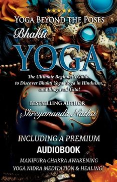 portada Yoga Beyond the Poses - Bhakti Yoga. Including A Premium Audiobook: Yoga Nidra Meditation - Manipura Chakra Awakening And Healing!: The Ultimate Begin