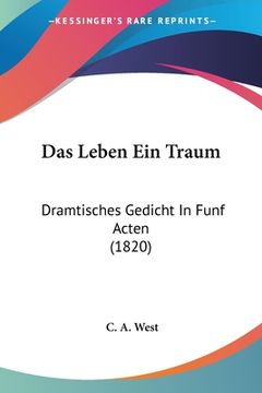 portada Das Leben Ein Traum: Dramtisches Gedicht In Funf Acten (1820) (en Alemán)