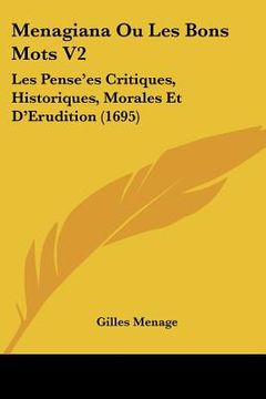 portada menagiana ou les bons mots v2: les pense'es critiques, historiques, morales et d'erudition (1695) (in English)