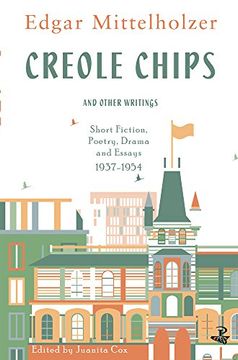 portada Creole Chips and Other Writings: Short Fiction, Poetry, Drama and Essays, 1937-1954 