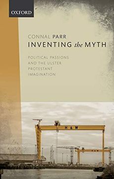 portada Inventing the Myth: Political Passions and the Ulster Protestant Imagination (in English)