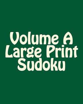 portada Volume A Large Print Sudoku: Fun, Large Grid Sudoku Puzzles (en Inglés)