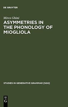 portada Asymmetries in the Phonology of Miogliola (Studies in Generative Grammar [Sgg]) (en Inglés)