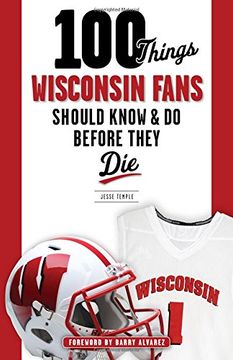 portada 100 Things Wisconsin Fans Should Know & Do Before They Die (100 Things...Fans Should Know)