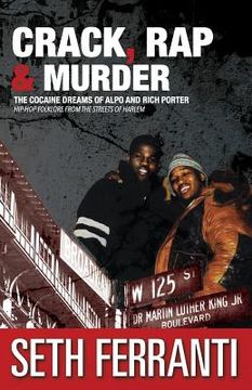 portada Crack, Rap and Murder: The Cocaine Dreams of Alpo and Rich Porter Hip-Hop Folklore from the Streets of Harlem (en Inglés)
