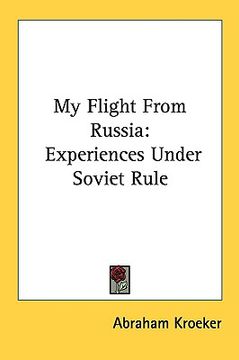 portada my flight from russia: experiences under soviet rule (en Inglés)