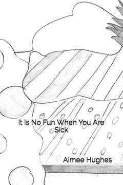 portada It Is No Fun When You Are Sick (en Inglés)