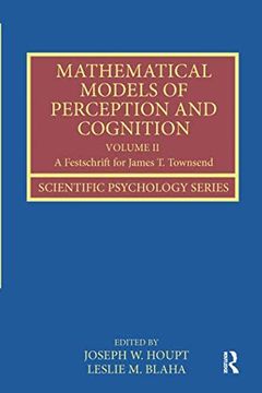 portada Mathematical Models of Perception and Cognition Volume II: A Festschrift for James T. Townsend (en Inglés)