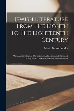 portada Jewish Literature From The Eighth To The Eighteenth Century: With An Introduction On Talmud And Midrash: A Historical Essay From The German Of M. Stei