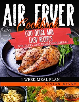 portada Air Fryer Cookbook: 600 Quick and Easy Recipes for Tasty and Healthier Meals. 4-Week Meal Plan 