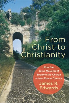 portada From Christ to Christianity: How the Jesus Movement Became the Church in Less Than a Century (en Inglés)