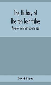 portada The history of the ten lost tribes; Anglo-Israelism examined (in English)