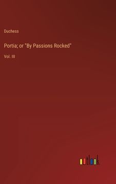 portada Portia; or "By Passions Rocked": Vol. III (en Inglés)