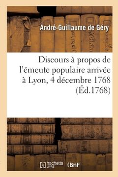 portada Discours à propos de l'émeute populaire arrivée à Lyon, 4 décembre 1768 (en Francés)