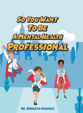 So You Want To Be A Mental Health Professional (en Inglés)