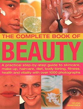 portada The Beauty, Complete Book of: A Practical Step-By-Step Guide to Skincare, Make-Up, Haircare, Diet, Body Toning, Fitness, Health and Vitality, With Over 1000 Photographs (en Inglés)