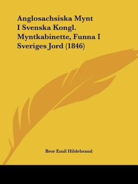 portada anglosachsiska mynt i svenska kongl. myntkabinette, funna i sveriges jord (1846) (en Inglés)
