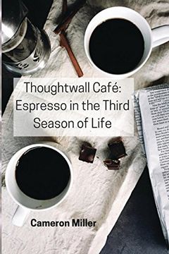 portada Thoughtwall Cafe: Espresso in the Third Season of Life (en Inglés)