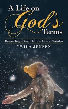 portada A Life on God'S Terms: Responding to God'S Love in Loving Abandon (en Inglés)