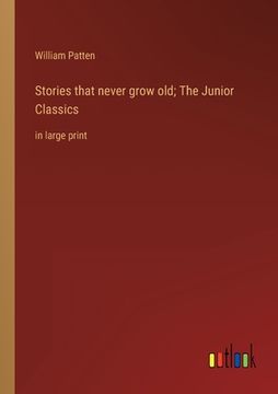 portada Stories that never grow old; The Junior Classics: in large print