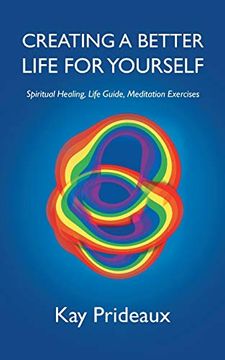 portada Creating a Better Life for Yourself: Spiritual Healing, Life Guide, Meditation Exercises (in English)