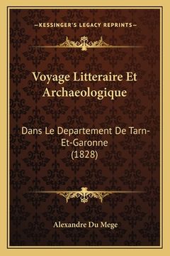 portada Voyage Litteraire Et Archaeologique: Dans Le Departement De Tarn-Et-Garonne (1828) (en Francés)