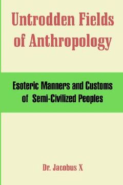 portada untrodden fields of anthropology: esoteric manners and customs of semi-civilized peoples