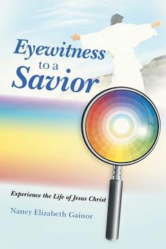 portada Eyewitness to a Savior: Experience the Life of Jesus Christ (en Inglés)