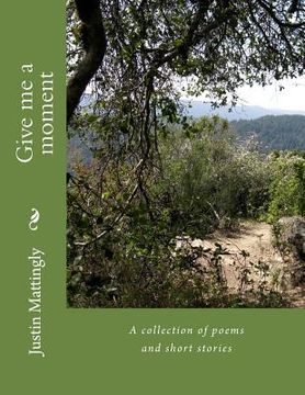 portada Give me a moment: A collection of poems and short stories (en Inglés)