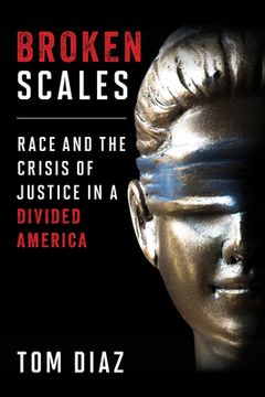 portada Broken Scales: Race and the Crisis of Justice in a Divided America (en Inglés)