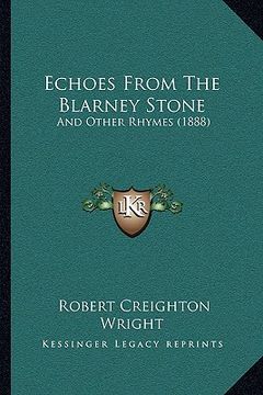 portada echoes from the blarney stone: and other rhymes (1888) and other rhymes (1888) (en Inglés)
