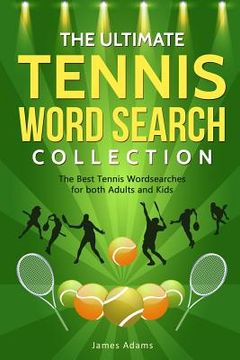 portada The Ultimate Tennis Word Search Collection: The Best Tennis Wordsearches for both Adults and Kids (en Inglés)