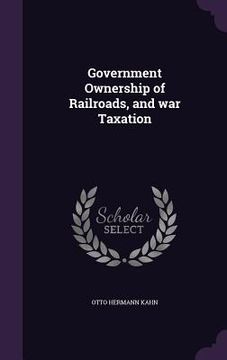 portada Government Ownership of Railroads, and war Taxation (en Inglés)
