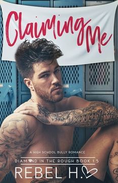 portada Claiming Me: A High School Bully Romance (Diamond In The Rough Book 1.5) (in English)