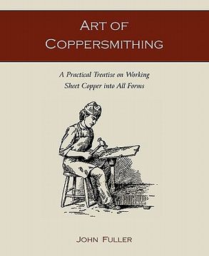 portada art of coppersmithing: a practical treatise on working sheet copper into all forms (en Inglés)