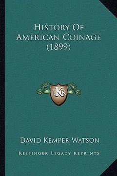 portada history of american coinage (1899) (en Inglés)